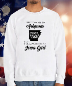 Life Took Me To Arkansas But I’ll Always Be An Iowa Girl T-Shirt