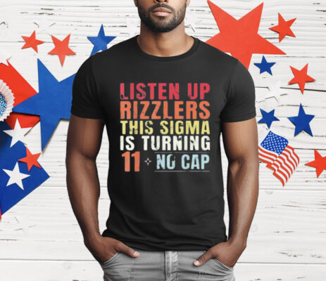 Listen Up Rizzlers This Sigma Is Turning 11 No Cap T-Shirt