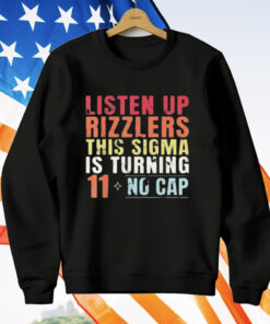 Listen Up Rizzlers This Sigma Is Turning 11 No Cap T-Shirt