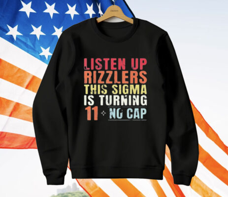 Listen Up Rizzlers This Sigma Is Turning 11 No Cap T-Shirt