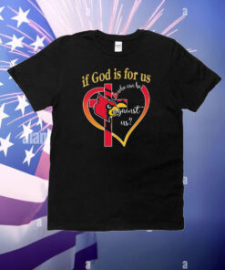 Louisville Cardinals If God Is For Us Who Can Be Against Us T-Shirt