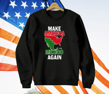 Make America Mexico Again 1835 T-Shirt