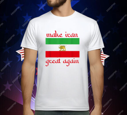 Make Iran Great Again Support Freedom Free Iran Democracy T-Shirt