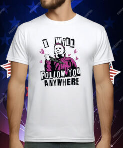Michael Myers I Will Follow You Anywhere T-Shirt
