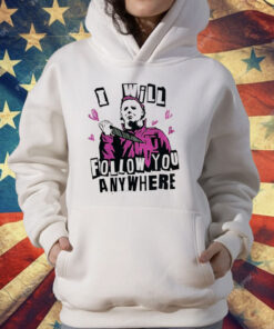 Michael Myers I Will Follow You Anywhere T-Shirt