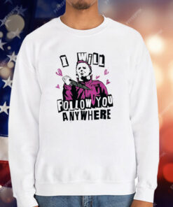 Michael Myers I Will Follow You Anywhere T-Shirt