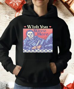 Michael Myers Wish You Were Here Halloween T-Shirt