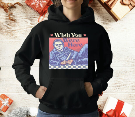 Michael Myers Wish You Were Here Halloween T-Shirt