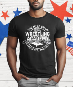 Mike Shaw Wrestling Academy Marquette Michigan Shirt