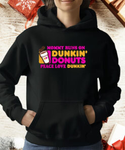 Mommy Runs On Dunkin’ Donuts Peace Love Dunkin’ T-Shirt