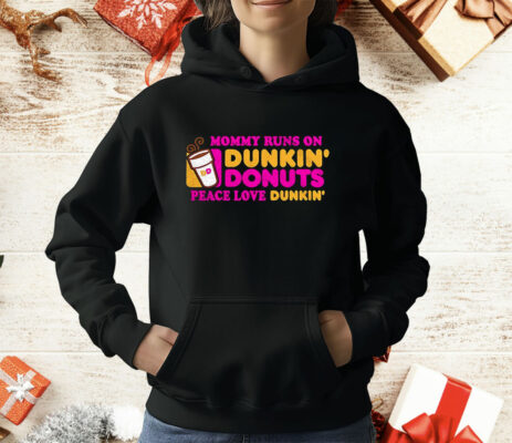 Mommy Runs On Dunkin’ Donuts Peace Love Dunkin’ T-Shirt