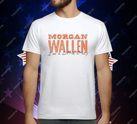 Morgan Wallen Exclusive Tennessee I'm a Little Crazy T-Shirt