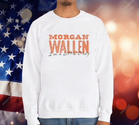Morgan Wallen Exclusive Tennessee I'm a Little Crazy T-Shirt