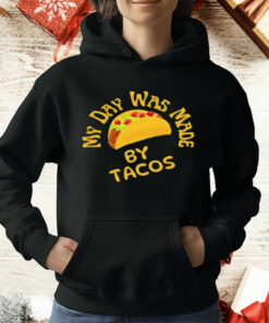 My Day Was Made by Tacos T-Shirt