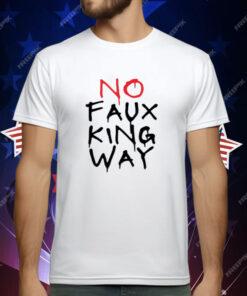 No Faux King Way T-Shirt