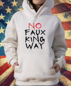 No Faux King Way T-Shirt