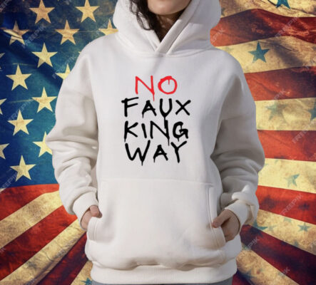 No Faux King Way T-Shirt