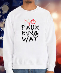 No Faux King Way T-Shirt