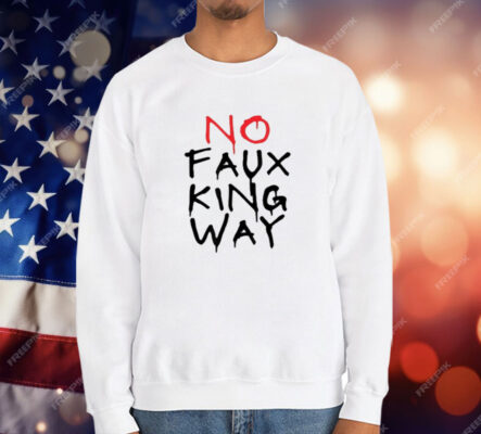 No Faux King Way T-Shirt