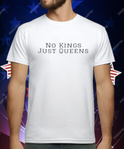 No Kings Just Queens T-Shirt
