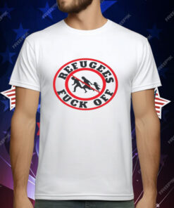 No More Refugees Fuck Off T-Shirt