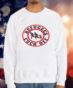 No More Refugees Fuck Off T-Shirt