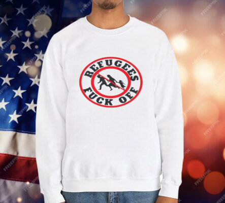 No More Refugees Fuck Off T-Shirt