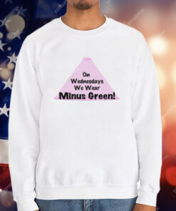 On Wednesdays We Wear Minus Green Shirt
