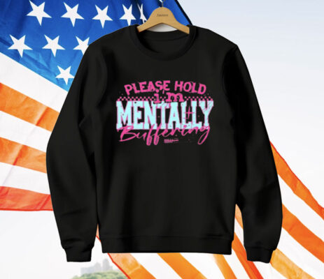 Please Hold I'm Mentally Buffering T-Shirt
