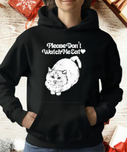 Please Don’t Watch Me Eat Cat T-Shirt