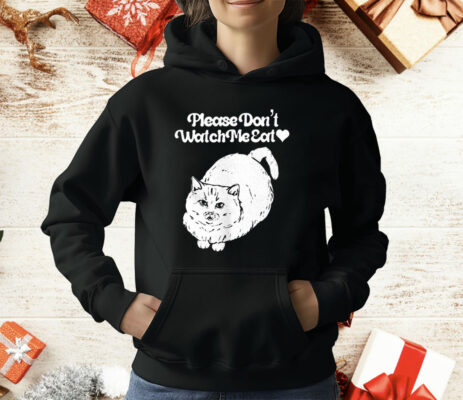 Please Don’t Watch Me Eat Cat T-Shirt