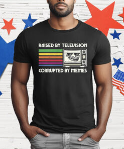 Raised By Television Corrupted By Memes T-Shirt
