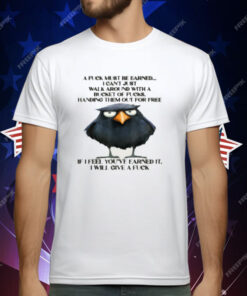 Raven A Fuck Must Be Earned I Can't Just Walk Around With A T-Shirt