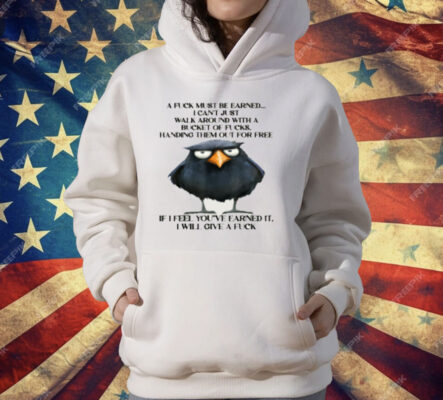 Raven A Fuck Must Be Earned I Can't Just Walk Around With A T-Shirt