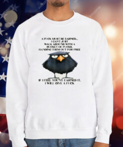 Raven A Fuck Must Be Earned I Can't Just Walk Around With A T-Shirt