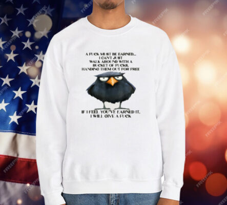 Raven A Fuck Must Be Earned I Can't Just Walk Around With A T-Shirt