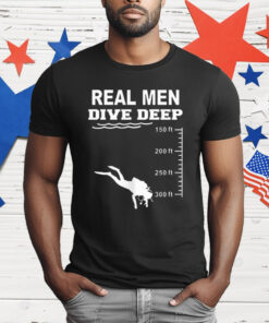 Real Men Dive Deep T-Shirt