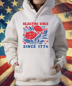 Rejecting Kings Since 1776 T-Shirt