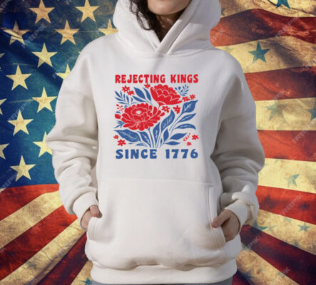 Rejecting Kings Since 1776 T-Shirt