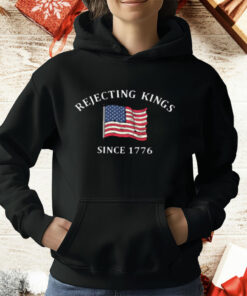 Rejecting Kings Since 1776 T-Shirt