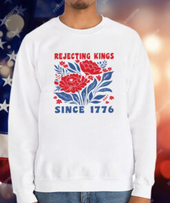 Rejecting Kings Since 1776 T-Shirt