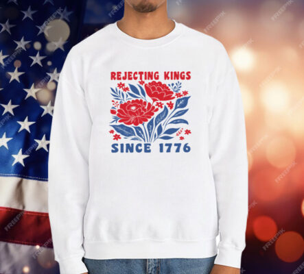 Rejecting Kings Since 1776 T-Shirt