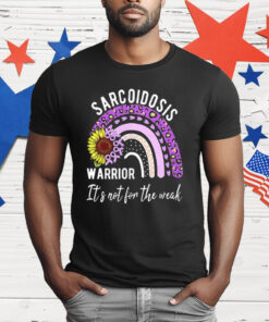 Sarcoidosis Warrior It’s Not For The Weak T-Shirt
