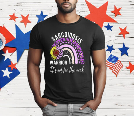 Sarcoidosis Warrior It’s Not For The Weak T-Shirt