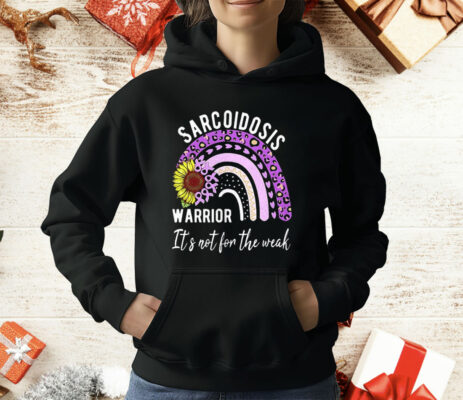 Sarcoidosis Warrior It’s Not For The Weak T-Shirt