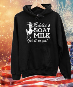 Section 10 Eddie’s Goat Milk Get It In Ya T-Shirt
