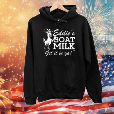 Section 10 Eddie’s Goat Milk Get It In Ya T-Shirt