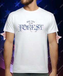 See You In The Forest T-Shirt