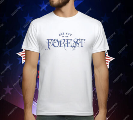 See You In The Forest T-Shirt