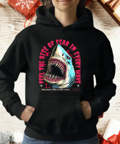Shark Feel The Bite Of Fear In Every Wave T-Shirt